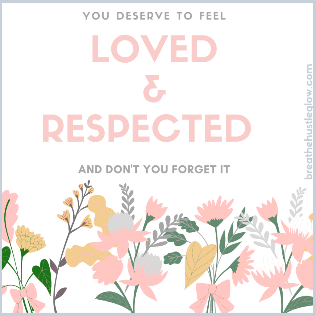 you deserve to be loved and respected with flowers 